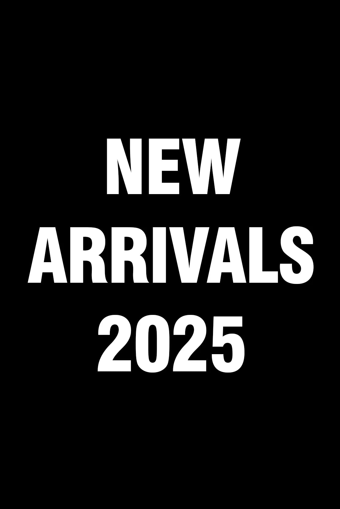NEW ARRIVALS